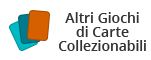 GCC - Altri Giochi di Carte Collezionabili